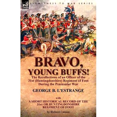 预订 Bravo, Young Buffs!-The Recollections of an Officer of the 31st (Huntingdonshire) Regiment of Foot During the Penin
