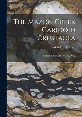 [预订]The Mazon Creek Caridoid Crustacea: Fieldiana, Geology, Vol.30, * 9781018159133