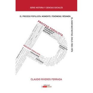 预订 El Proceso Populista: Momento, Fenómeno Y Régimen: El Caso Que No Fue: Chile (1932-1973) 民粹主义进程：时刻，现象