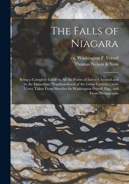 [预订]The Falls of Niagara: Being a Complete Guide to All the Points of Interest Around and in the Immedia 9781015373280