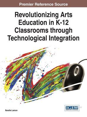 【预订】Revolutionizing Arts Education in K-12 Classrooms through Technological Integration
