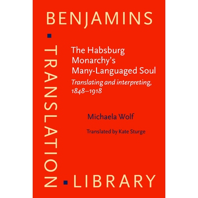 预订 The Habsburg Monarchy’s Many-Languaged Soul: Translating and interpreting, 1848–1918 哈布斯堡王朝的多语灵魂：诠释