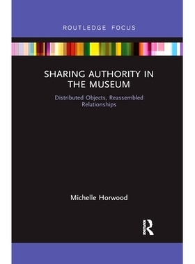 预订 Sharing Authority in the Museum: Distributed objects, reassembled relationships 分享博物馆的*：分散的物品，重新