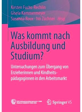 预订 Was kommt nach Ausbildung und Studium?: Untersuchungen zum Übergang von Erzieherinnen und Kindheitspädagoginnen i