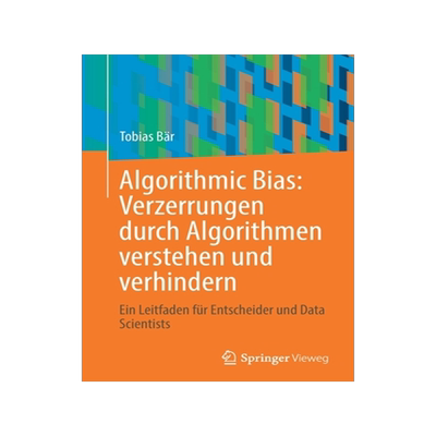 预订 Algorithmic Bias: Verzerrungen durch Algorithmen verstehen und verhindern