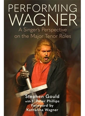 预订 Performing Wagner: A Singer’s Perspective on the Major Tenor Roles 表演瓦格纳:一个歌手对主要男高音角色的看法: 9780