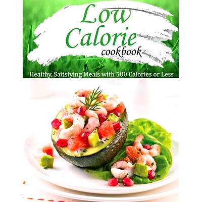 预订 Low Calorie Cookbook: Healthy, Satisfying Meals with 500 Calories or Less: 9798451704721