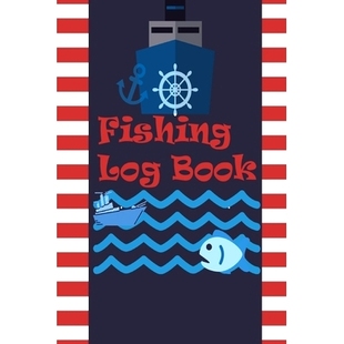 预订 Fishing Log Book: Keep Track of Your Fishing Locations, Companions, Weather, Equipment, Lures, Hot Spots, and the S