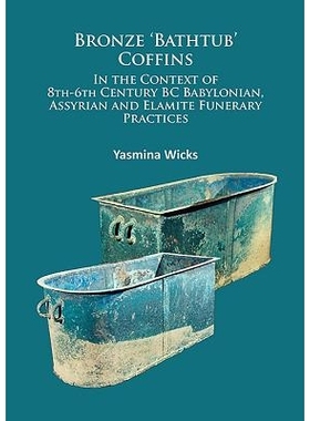 预订 Bronze ‘Bathtub’ Coffins In the Context of 8th-6th Century BC Babylonian, Assyrian and Elamite Funerary Practices