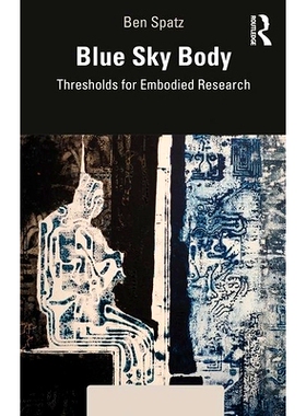预订 Blue Sky Body: Thresholds for Embodied Research 蓝色天体：具体研究阈值（平装）: 9781138608559