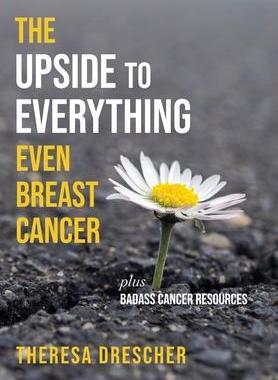 [预订]The Upside to Everything, Even Breast Cancer: Plus Badass Cancer Resources 9781956452907