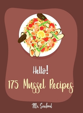 预订 Hello! 175 Mussel Recipes: Best Mussel Cookbook Ever For Beginners [Book 1]: 9781710299526
