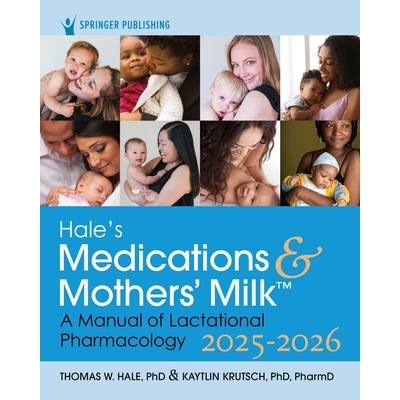 预订 Hale’s Medications & Mothers’ Milk 2025-2026: A Manual of Lactational Pharmacology: 9780826100207