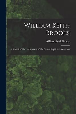 [预订]William Keith Brooks: a Sketch of His Life by Some of His Former Pupils and Associates 9781013743672 书籍/杂志/报纸 原版其它 原图主图