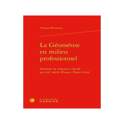 [预订]La Geometrie En Milieu Professionnel: Dessiner La Voiture a Cheval Au Xixe Siecle (France, Etats-Uni 9782406147626