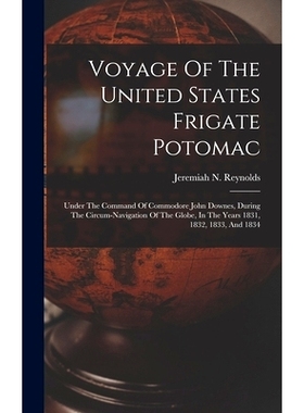 预订 Voyage Of The United States Frigate Potomac: Under The Command Of Commodore John Downes, During The Circum-navigati