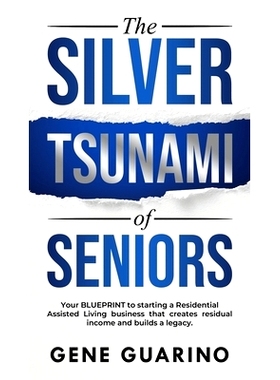 预订 The Silver Tsunami of Seniors: Your BLUEPRINT to starting a Residential Assisted Living business that creates resid
