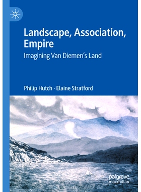 预订 Landscape, Association, Empire: Imagining Van Diemen’s Land 景观、协会、帝国：范·迪门土地想象: 9789819954186