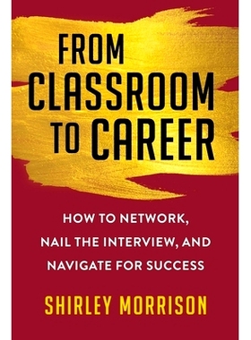 预订 From Classroom to Career: How to Network, Nail the Interview, and Navigate for Success 从课堂到职业生涯：如何建立人