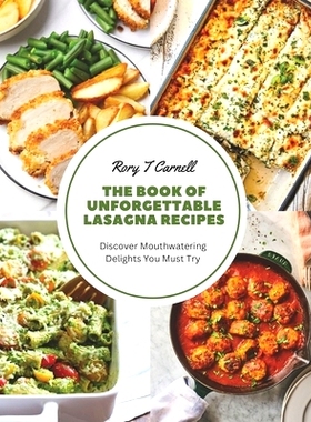 预订 The Book of Unforgettable Lasagna Recipes: Discover Mouthwatering Delights You Must Try: 9798858648444