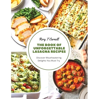 预订 The Book of Unforgettable Lasagna Recipes: Discover Mouthwatering Delights You Must Try: 9798858648444