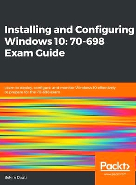 预订 Installing and Configuring Windows 10: 70-698 Exam Guide 安装和配置Windows 10：70-698考试指南: 9781788990868