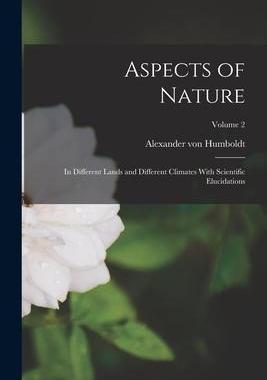[预订]Aspects of Nature: In Different Lands and Different Climates With Scientific Elucidations; Volume 2 9781017911138
