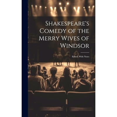 预订 Shakespeare’s Comedy of the Merry Wives of Windsor: Edited, With Notes: 9781020746130