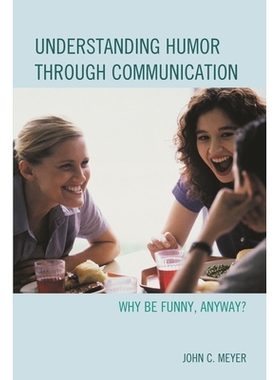 预订 Understanding Humor through Communication: Why Be Funny, Anyway? 通过沟通理解幽默：为什么有趣: 9781498503181