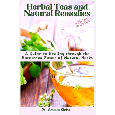 预订 Herbal Teas and Natural Remedies: A Guide to Healing through the Harnessed Power of Natural Herbs