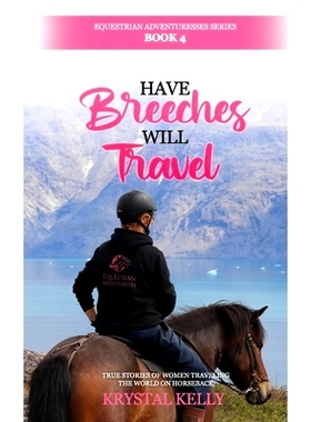 预订 Have Breeches Will Travel (Equestrian Adventuresses Series Book 4): True stories of women traveling the world on ho