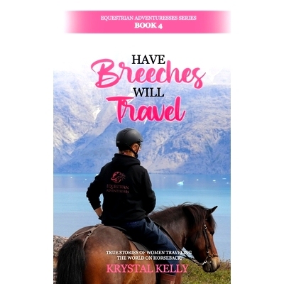预订 Have Breeches Will Travel (Equestrian Adventuresses Series Book 4): True stories of women traveling the world on ho