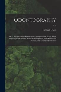 Their Odontography; Treatise the Teeth; Physiological Anatomy Comparative 9781014693310 Relations 预订