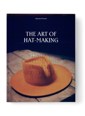 预订 The Art of Hat-Making: Italian Craftmanship from the Cervo Valley 手工制帽艺术 意大利传统制帽工坊Cappellificio Biel