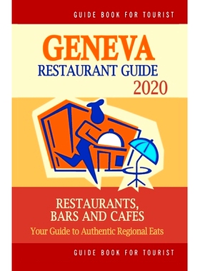 预订 Geneva Restaurant Guide 2020: Your Guide to Authentic Regional Eats in Geneva, Switzerland (Restaurant Guide 2020):
