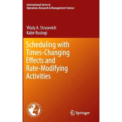 预订 Scheduling with Time-Changing Effects and Rate-Modifying Activities 具有随时间变化效果与速率修改活动的计划: 9783319