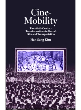 预订 Cine-Mobility: Twentieth-Century Transformations in Korea’s Film and Transportation 电影-移动：20世纪韩国电影与交
