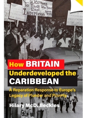 预订 How Britain Underdeveloped the Caribbean: A Reparation Response to Europe’s Legacy of Plunder and Poverty: 9789766
