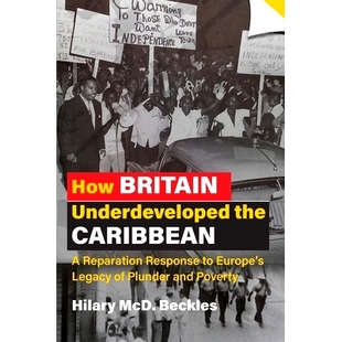 预订 How Britain Underdeveloped the Caribbean: A Reparation Response to Europe’s Legacy of Plunder and Poverty: 9789766