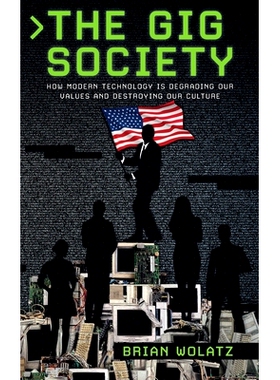 预订 The Gig Society: How Modern Technology is Degrading Our Values and Destroying Our Culture: 9781734242089