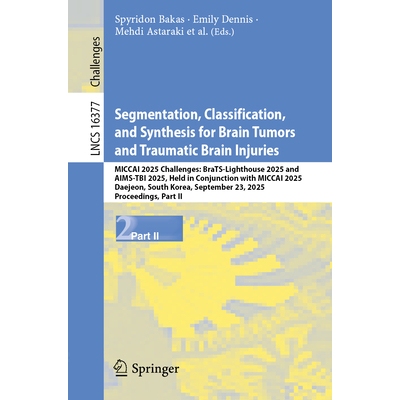 预订 Segmentation, Classification, and Synthesis for Brain Tumors and Traumatic Brain Injuries MICCAI 2025 Challenges: B