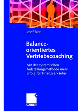 预订 Balance-orientiertes Vertriebscoaching: Mit der systemischen Aufstellungsmethode mehr Erfolg für Finanzverkäufer: