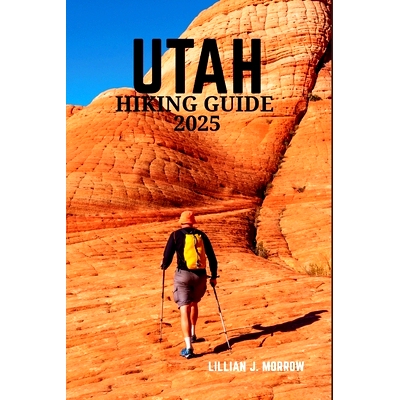 预订 Utah Hiking Guide 2025: Discover the State’s Breathtaking National Parks, Rugged Trails, and Unforgettable Outdoor