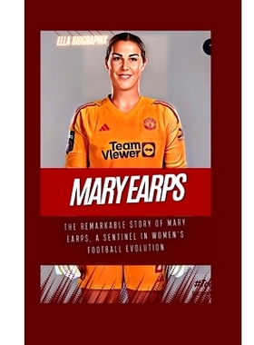 预订 Mary Earps: The Remarkable Story of Mary Earps, a Sentinel in Women’s Football Evolution: 9798874409715