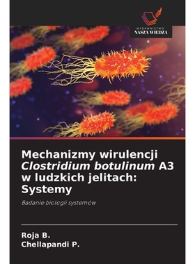 预订 Mechanizmy wirulencji Clostridium botulinum A3 w ludzkich jelitach: Systemy: Badanie biologii systemów. DE: 978620
