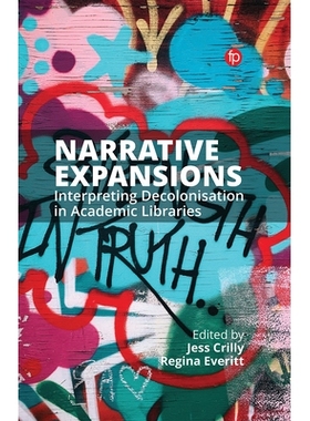 预订 Narrative Expansions: Interpreting Decolonisation in Academic Libraries 叙事扩展：解读高校图书馆的非殖民化: 9781783