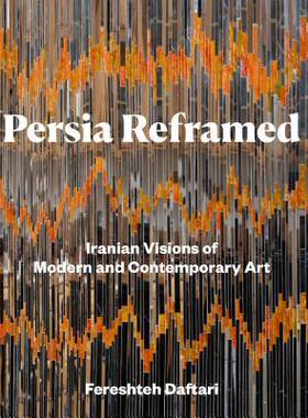 [预订]Persia Reframed: Iranian Visions of Modern and Contemporary Art 9781788315364