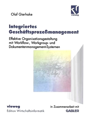 预订 Integriertes Geschäftsprozeßmanagement: Effektive Organisationsgestaltung mit Workflow-, Workgroup- und Dokumente