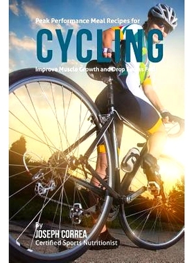 预订 Peak Performance Meal Recipes for Cycling: Improve Muscle Growth and Drop Excess Fat!