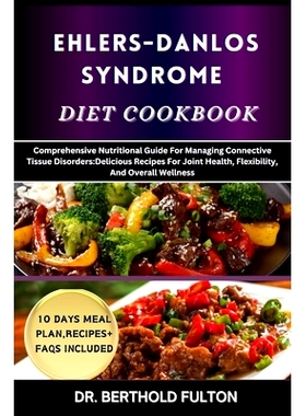 预订 Ehlers-Danlos Syndrome Diet Cookbook: Comprehensive Nutritional Guide For Managing Connective Tissue Disorders: Del